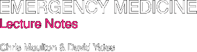 Emergency Medicine - Lecture Notes - Chris Moulton, David Yates
